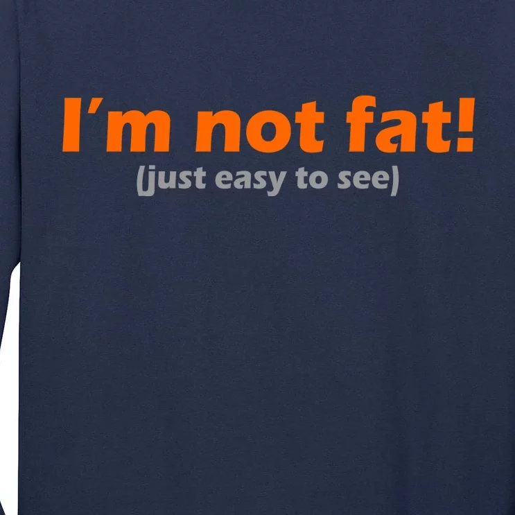 I'm Not Fat Just Easy To See Tall Long Sleeve T-Shirt