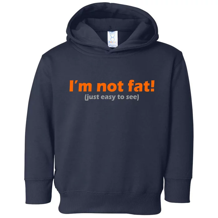 I'm Not Fat Just Easy To See Toddler Hoodie