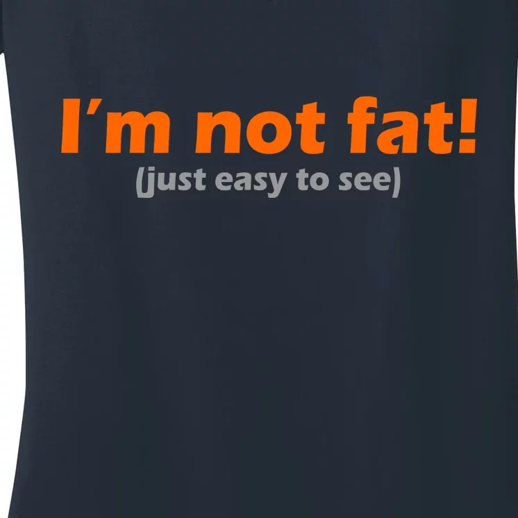 I'm Not Fat Just Easy To See Women's V-Neck T-Shirt