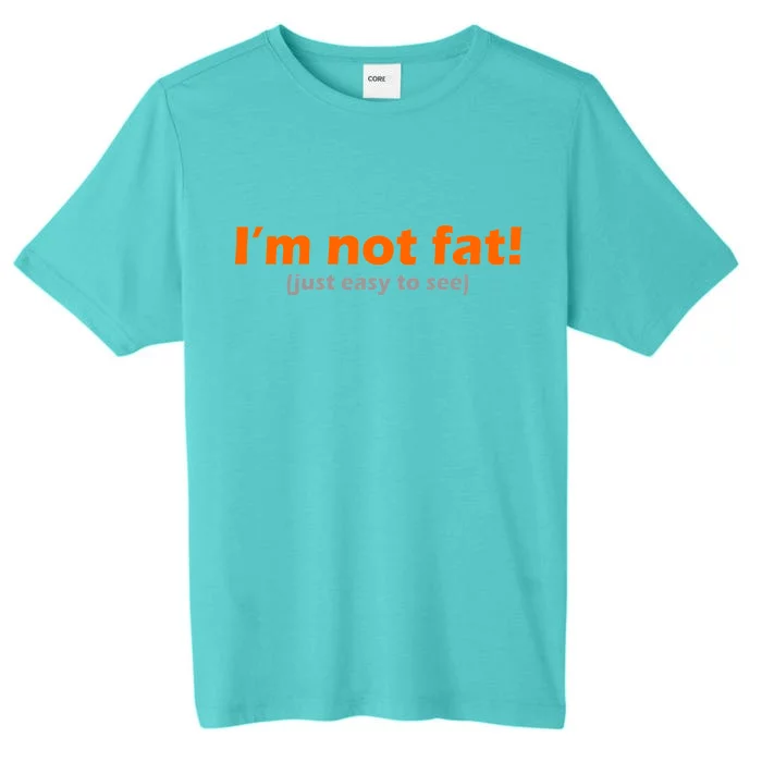 I'm Not Fat Just Easy To See ChromaSoft Performance T-Shirt