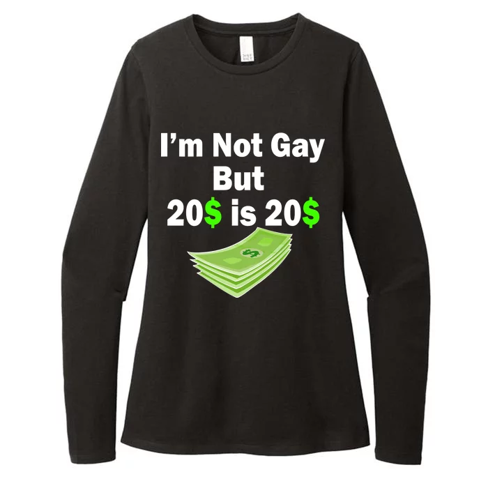 I'm Not Gay But $20 is $20 Womens CVC Long Sleeve Shirt