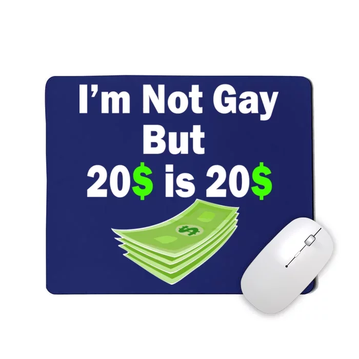 I'm Not Gay But $20 is $20 Mousepad