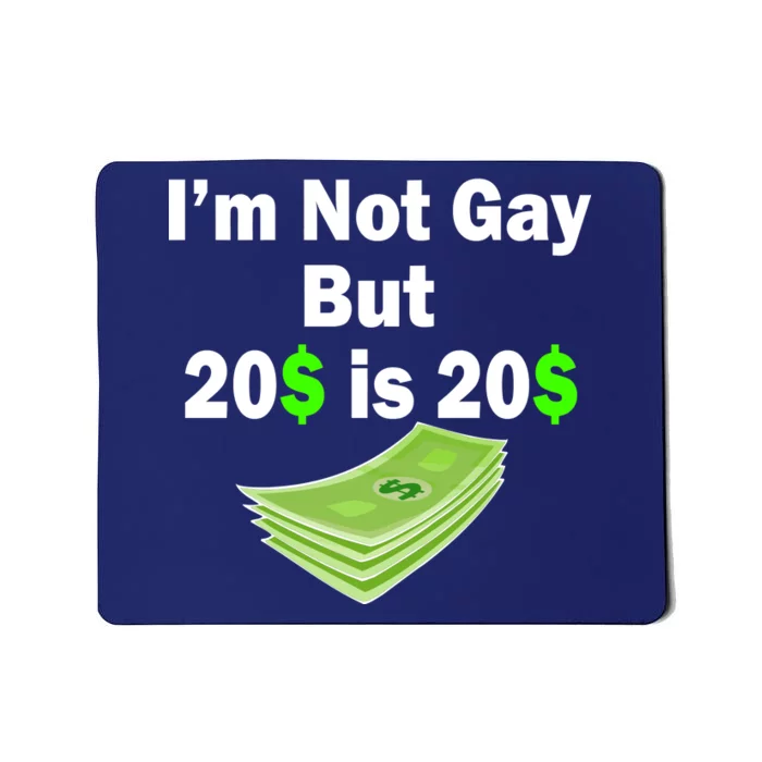 I'm Not Gay But $20 is $20 Mousepad