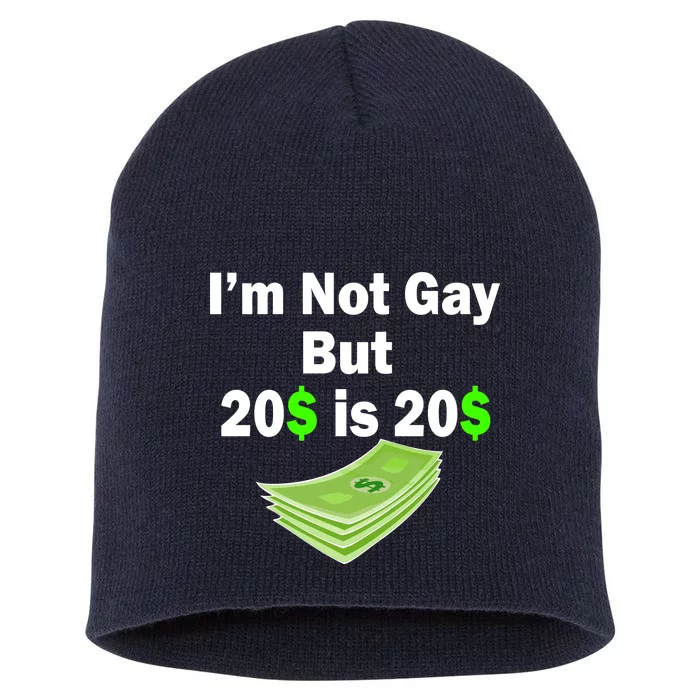 I'm Not Gay But $20 is $20 Short Acrylic Beanie