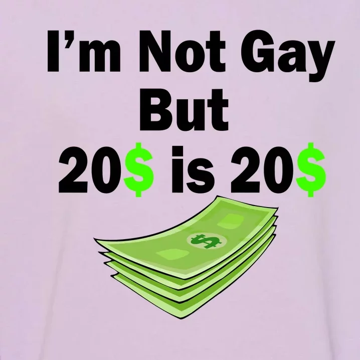 I'm Not Gay But $20 is $20 Garment-Dyed Sweatshirt