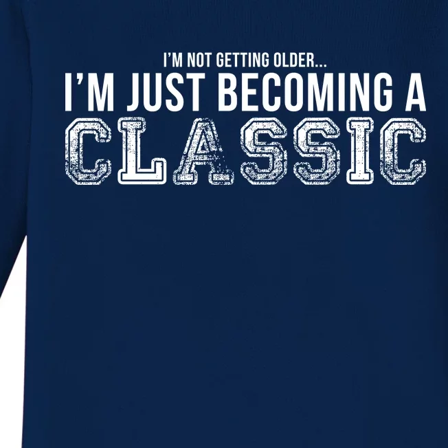 I'm Not Getting Older I'm Becoming a Classic Baby Long Sleeve Bodysuit