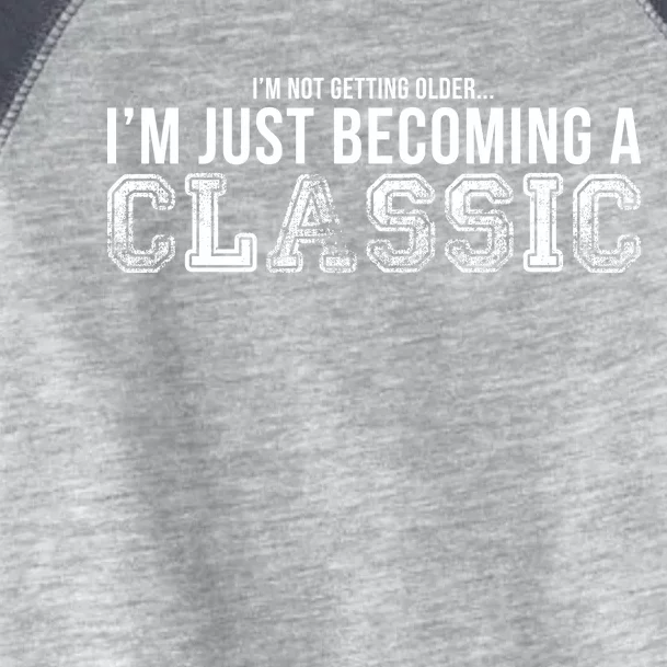 I'm Not Getting Older I'm Becoming a Classic Toddler Fine Jersey T-Shirt