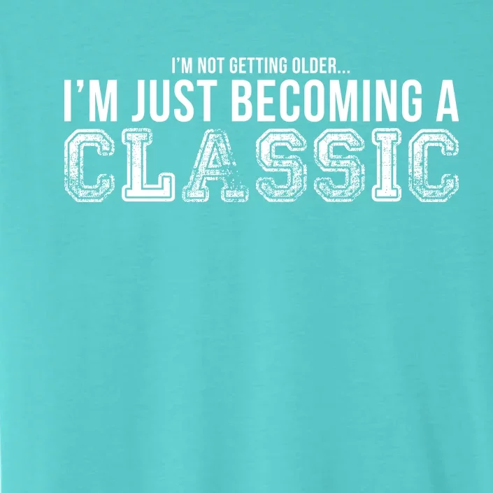 I'm Not Getting Older I'm Becoming a Classic ChromaSoft Performance T-Shirt