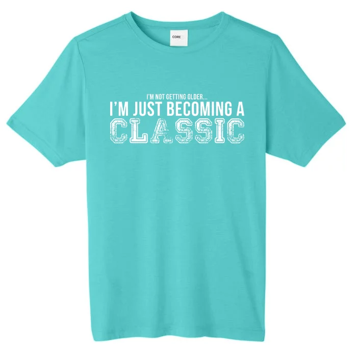 I'm Not Getting Older I'm Becoming a Classic ChromaSoft Performance T-Shirt