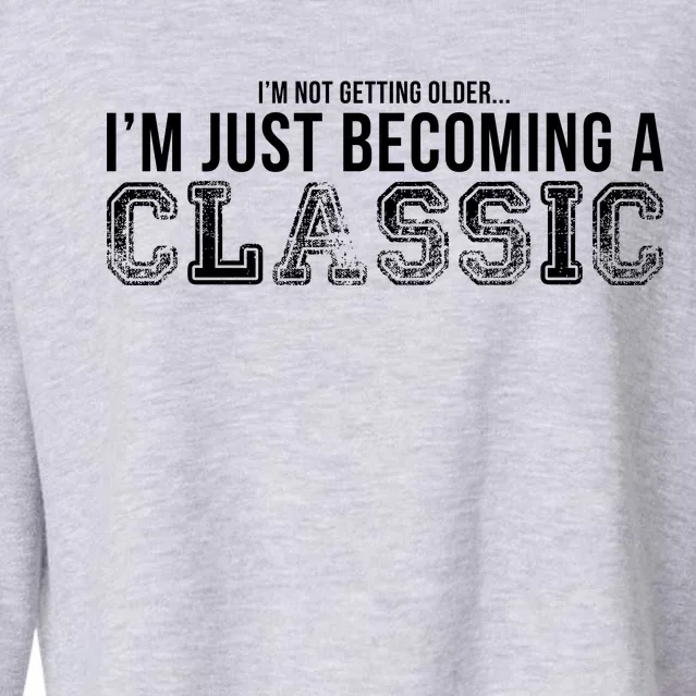 I'm Not Getting Older I'm Becoming a Classic Cropped Pullover Crew