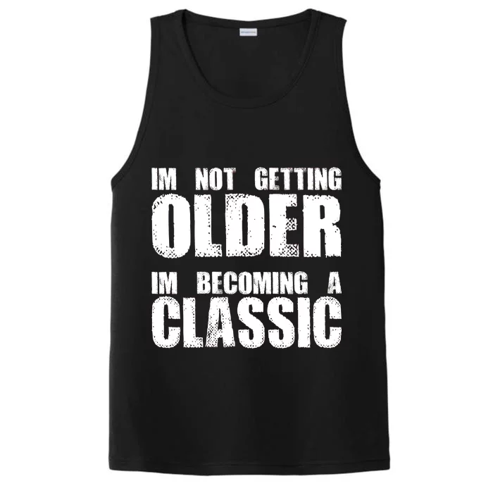 Im Not Getting Older Im Becoming A Classic Birthday Performance Tank