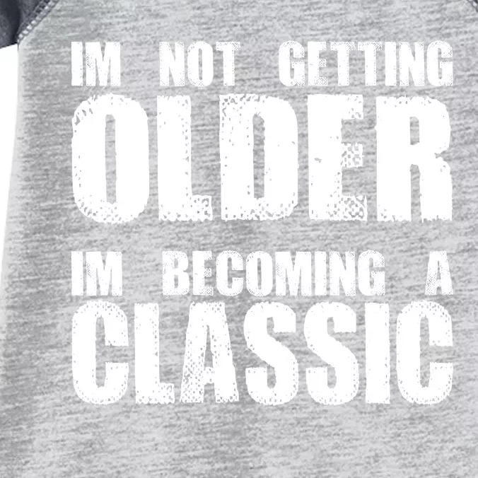 Im Not Getting Older Im Becoming A Classic Birthday Infant Baby Jersey Bodysuit