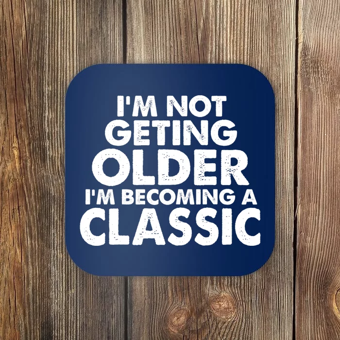 I'm Not Getting Older I'm Becoming A Classic Celebrating Birthday Coaster