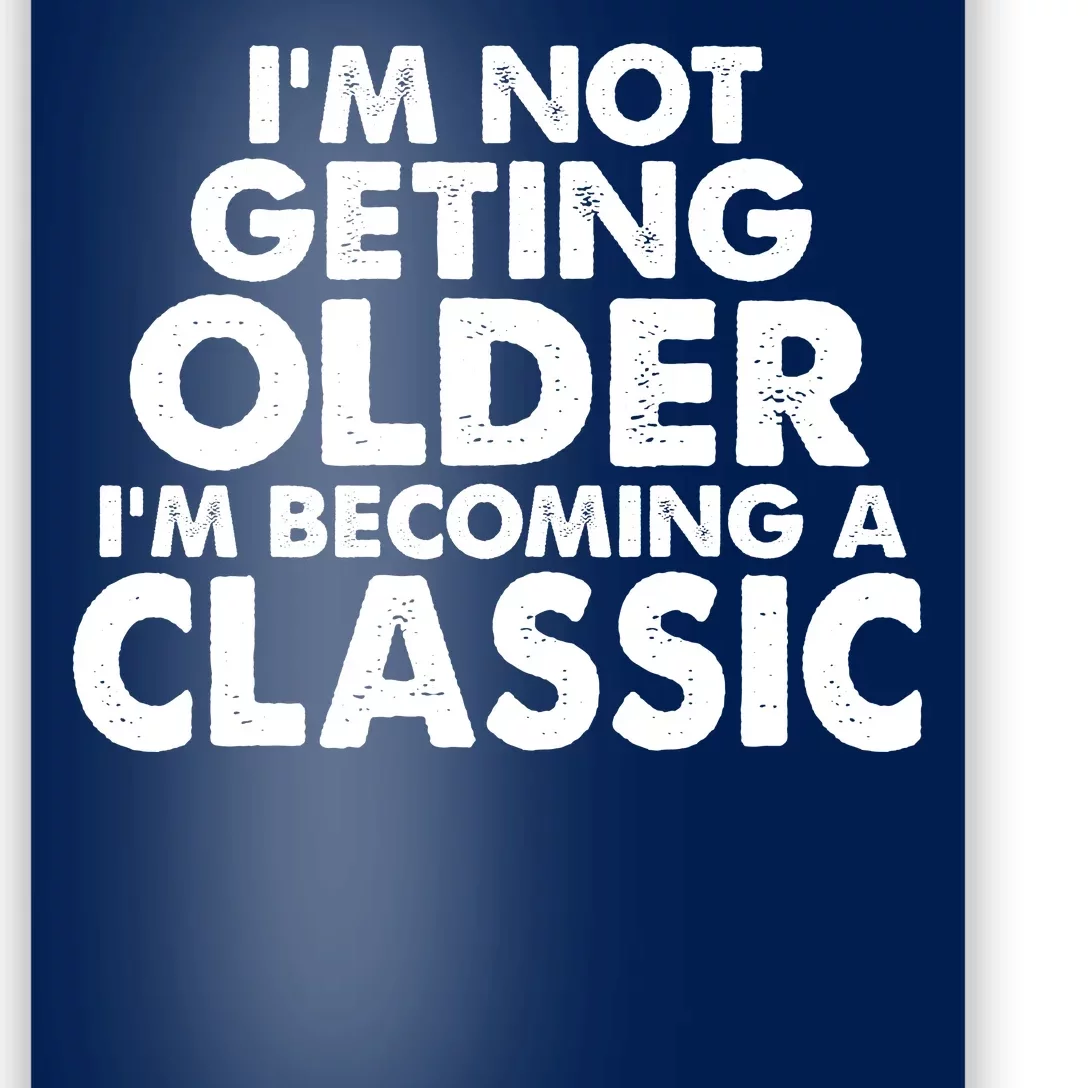 I'm Not Getting Older I'm Becoming A Classic Celebrating Birthday Poster