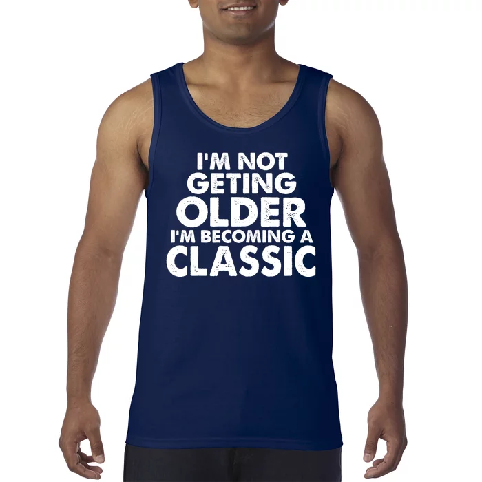 I'm Not Getting Older I'm Becoming A Classic Celebrating Birthday Tank Top