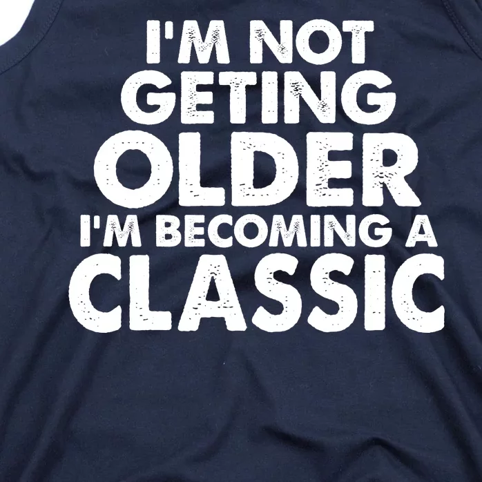 I'm Not Getting Older I'm Becoming A Classic Celebrating Birthday Tank Top