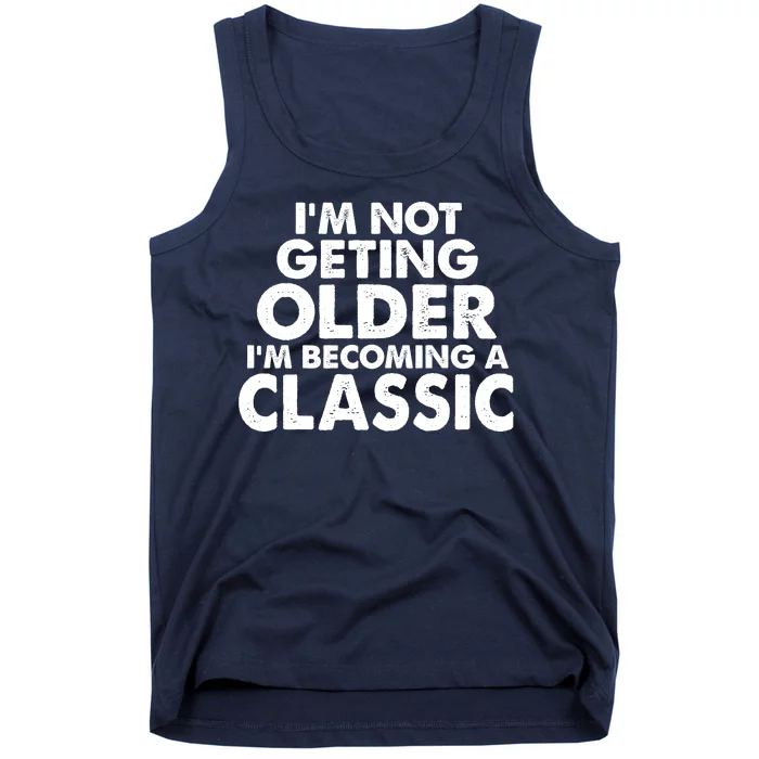 I'm Not Getting Older I'm Becoming A Classic Celebrating Birthday Tank Top