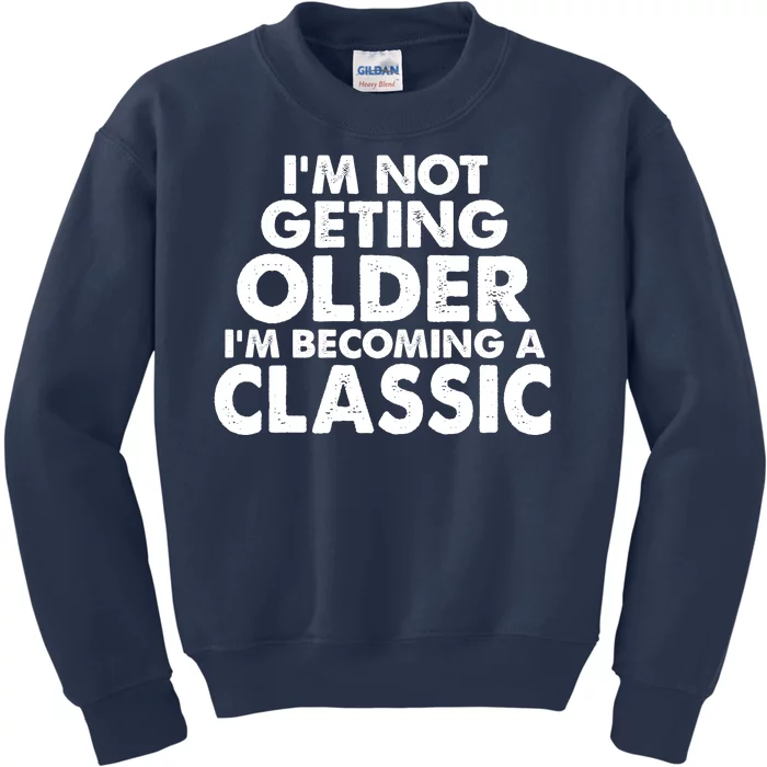 I'm Not Getting Older I'm Becoming A Classic Celebrating Birthday Kids Sweatshirt