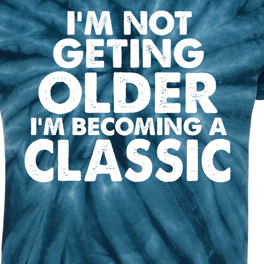 I'm Not Getting Older I'm Becoming A Classic Celebrating Birthday Kids Tie-Dye T-Shirt