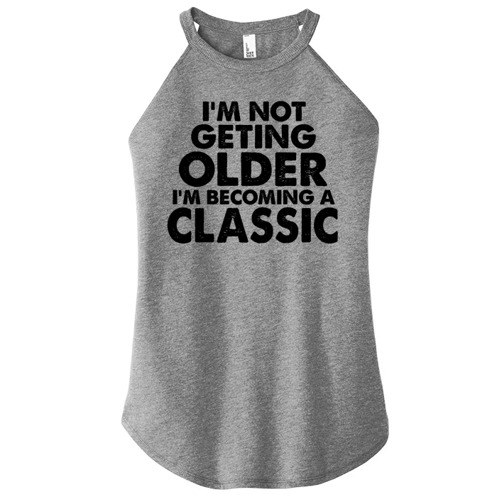 I'm Not Getting Older I'm Becoming A Classic Celebrating Birthday Women’s Perfect Tri Rocker Tank