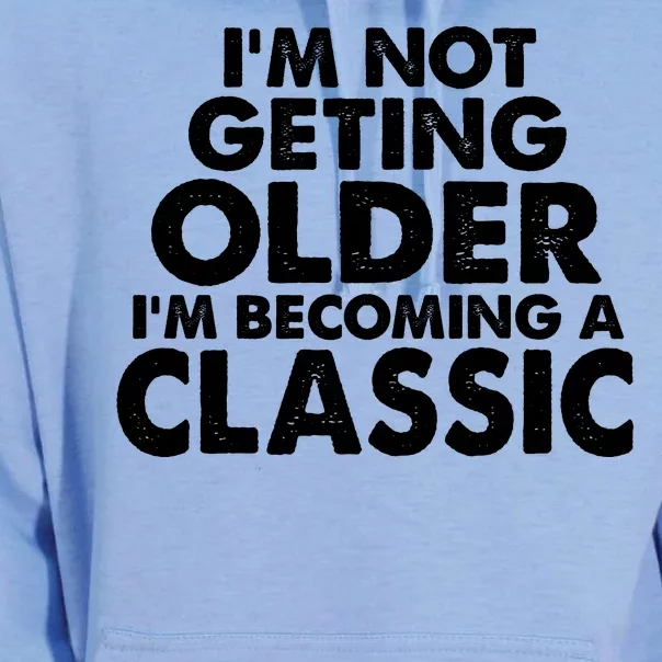 I'm Not Getting Older I'm Becoming A Classic Celebrating Birthday Unisex Surf Hoodie