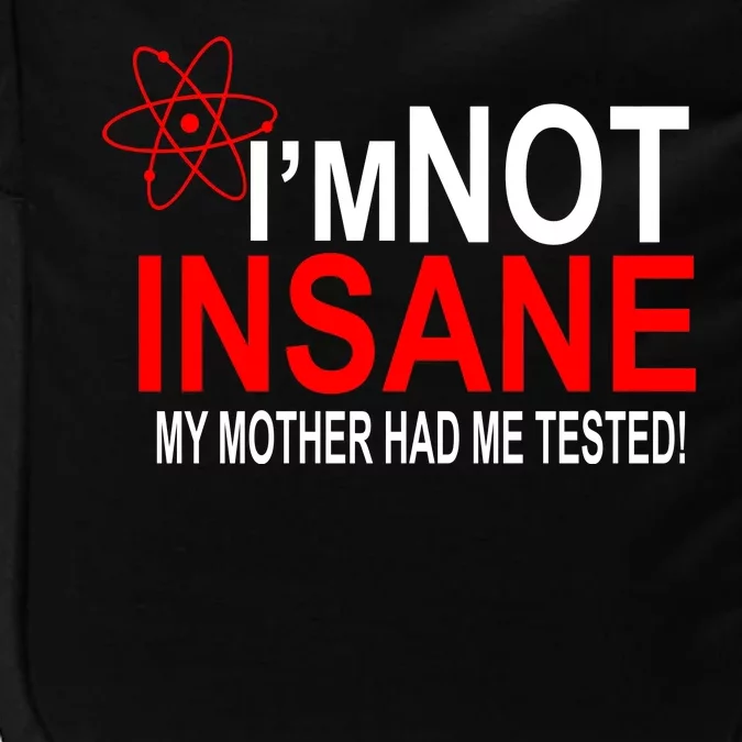 I'm Not Insane My Mother Tested Funny Impact Tech Backpack