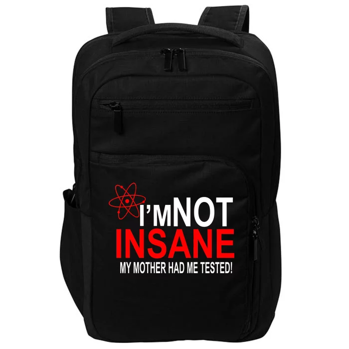 I'm Not Insane My Mother Tested Funny Impact Tech Backpack