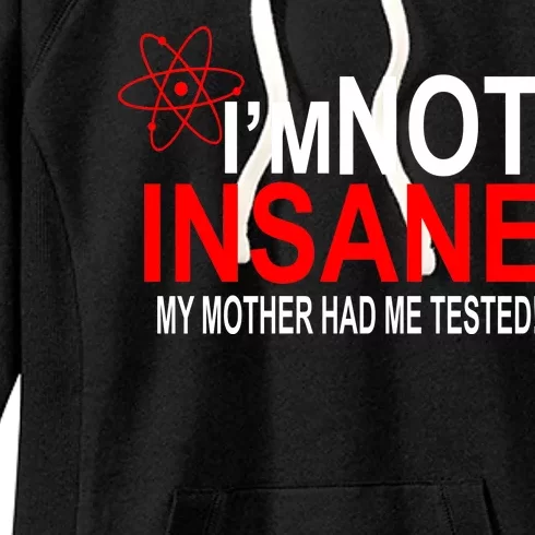 I'm Not Insane My Mother Tested Funny Women's Fleece Hoodie