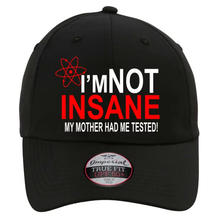 I'm Not Insane My Mother Tested Funny The Original Performance Cap