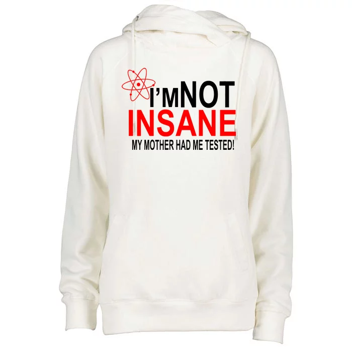 I'm Not Insane My Mother Tested Funny Womens Funnel Neck Pullover Hood