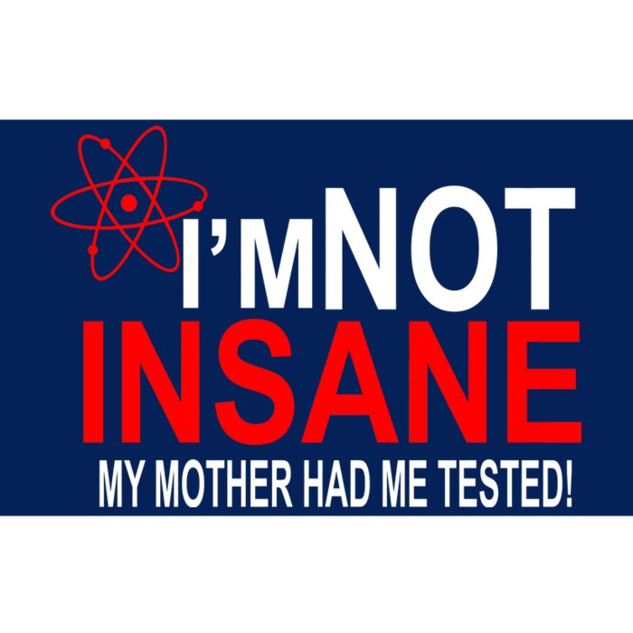 I'm Not Insane My Mother Tested Funny Bumper Sticker