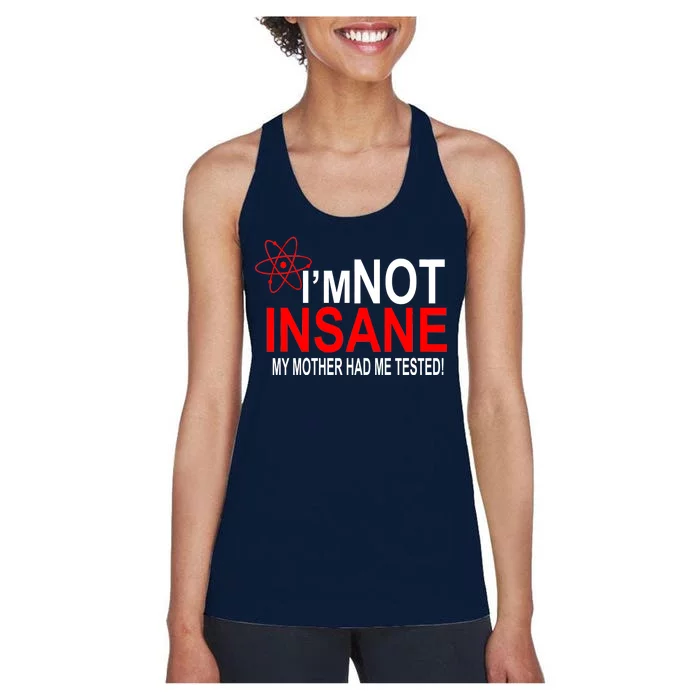 I'm Not Insane My Mother Tested Funny Women's Racerback Tank