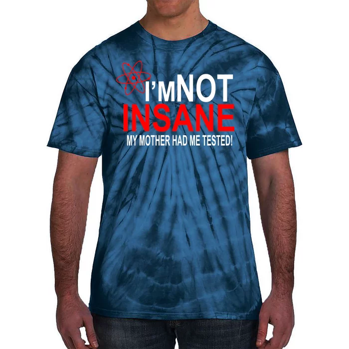 I'm Not Insane My Mother Tested Funny Tie-Dye T-Shirt