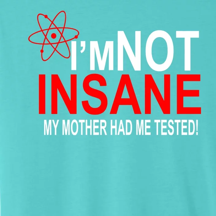 I'm Not Insane My Mother Tested Funny ChromaSoft Performance T-Shirt