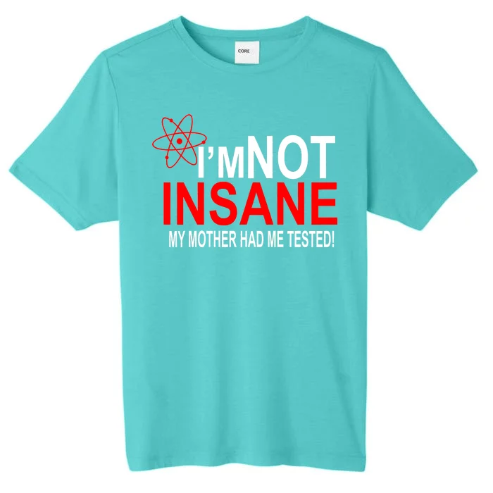 I'm Not Insane My Mother Tested Funny ChromaSoft Performance T-Shirt