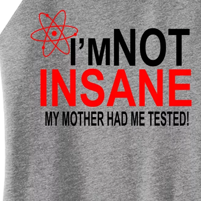 I'm Not Insane My Mother Tested Funny Women’s Perfect Tri Rocker Tank