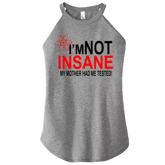 I'm Not Insane My Mother Tested Funny Women’s Perfect Tri Rocker Tank