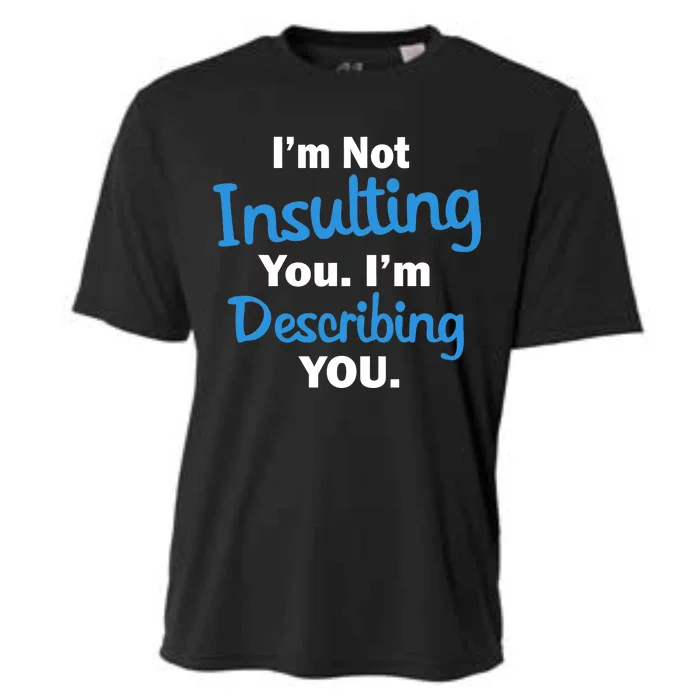 I'm Not Insulting You I'm Describing You Cooling Performance Crew T-Shirt