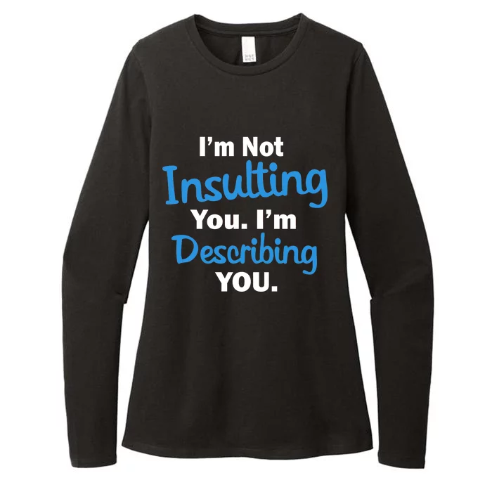 I'm Not Insulting You I'm Describing You Womens CVC Long Sleeve Shirt