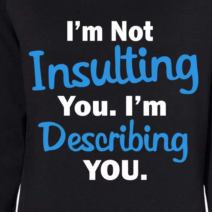 I'm Not Insulting You I'm Describing You Womens California Wash Sweatshirt