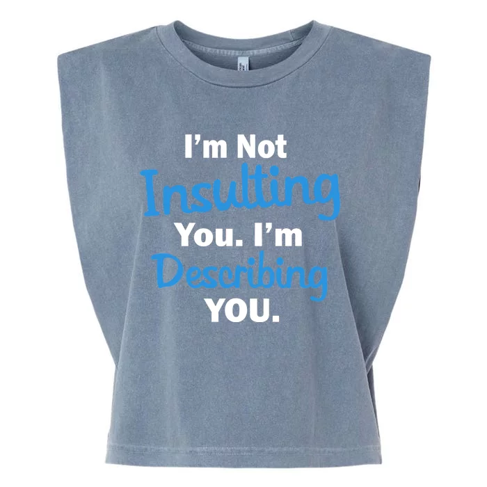 I'm Not Insulting You I'm Describing You Garment-Dyed Women's Muscle Tee