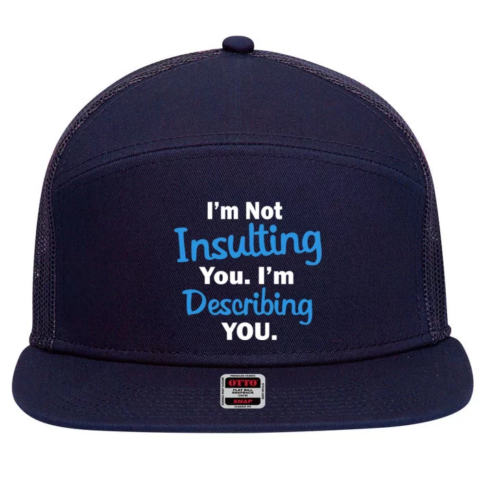 I'm Not Insulting You I'm Describing You 7 Panel Mesh Trucker Snapback Hat