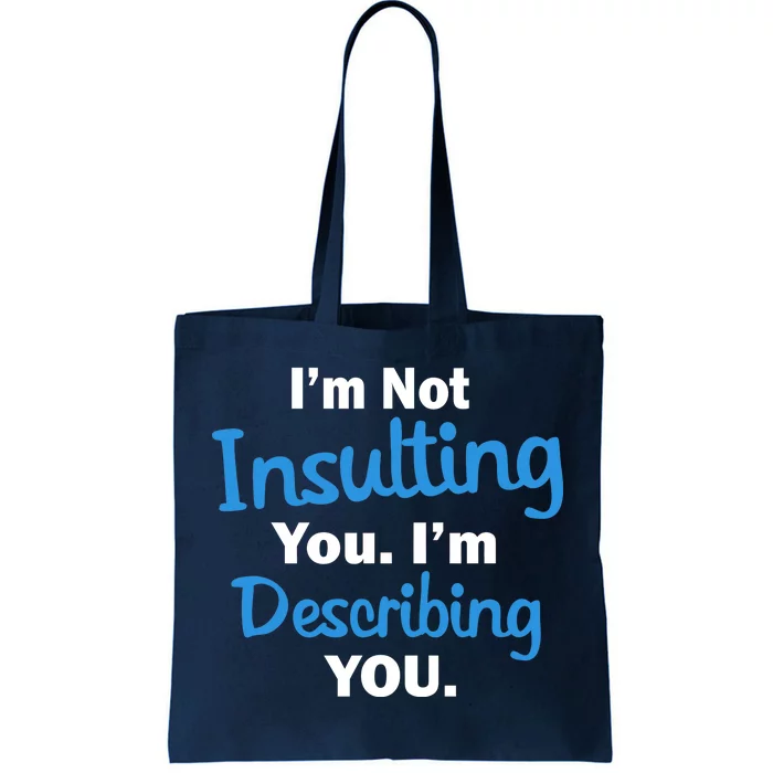 I'm Not Insulting You I'm Describing You Tote Bag