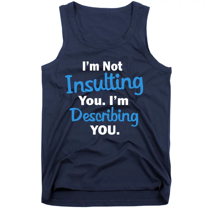 I'm Not Insulting You I'm Describing You Tank Top