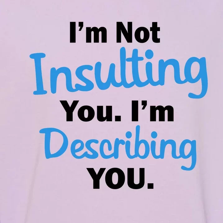 I'm Not Insulting You I'm Describing You Garment-Dyed Sweatshirt