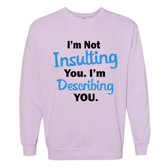 I'm Not Insulting You I'm Describing You Garment-Dyed Sweatshirt