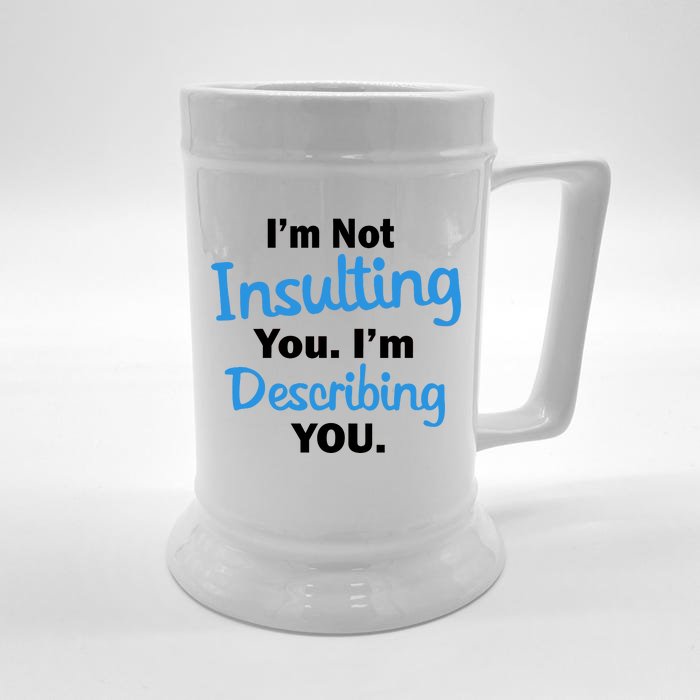 I'm Not Insulting You I'm Describing You Front & Back Beer Stein