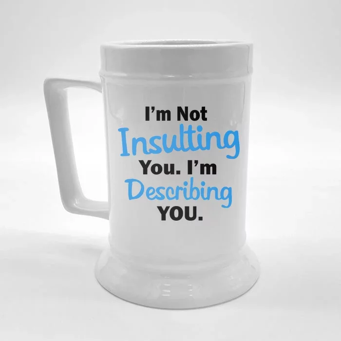 I'm Not Insulting You I'm Describing You Front & Back Beer Stein