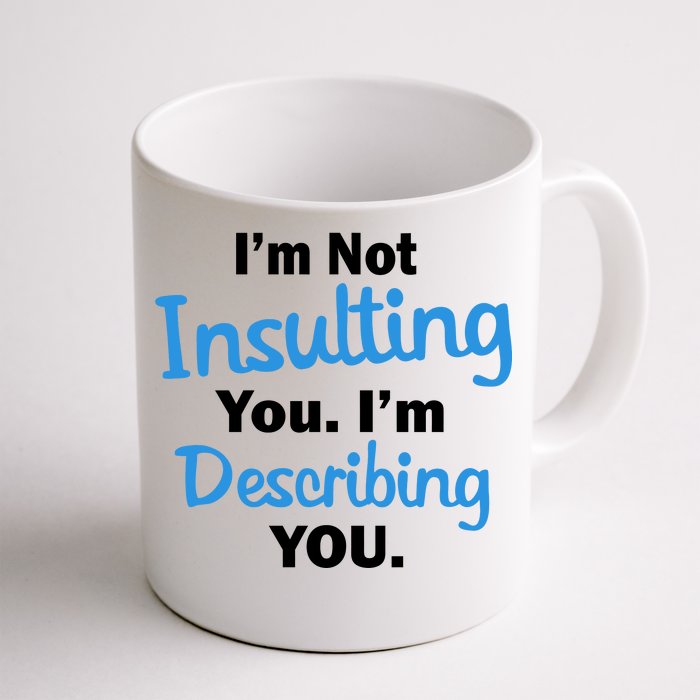 I'm Not Insulting You I'm Describing You Front & Back Coffee Mug