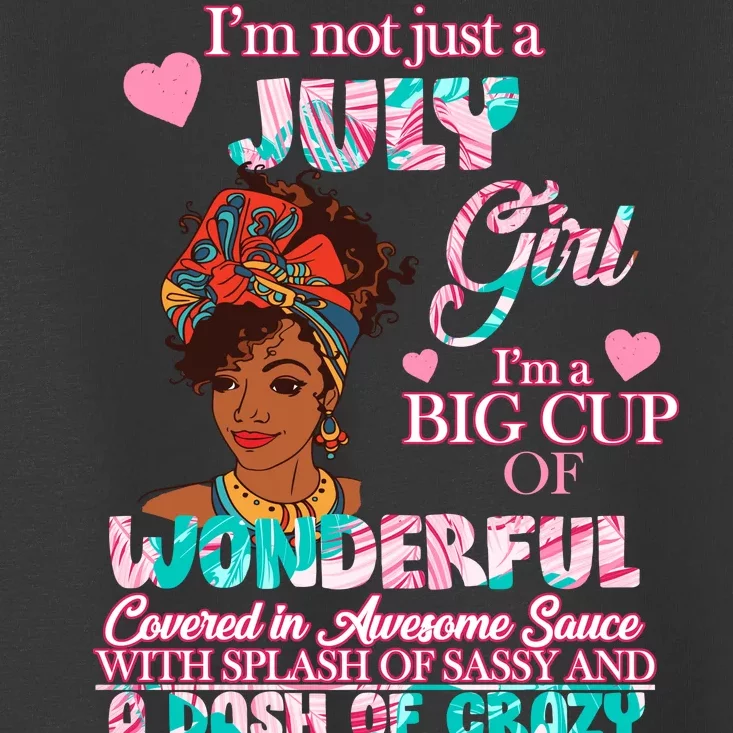 I'm Not Just A July Girl Funny Birthday Toddler T-Shirt